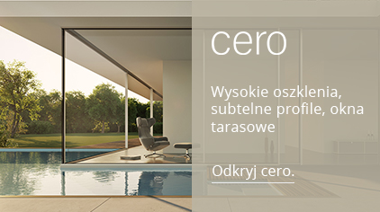 Cero - Wysokie oszklenia, subtelne profile, okna tarasowe